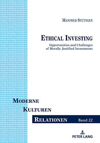 Ethical Investing: Opportunities and Challenges of Morally Justified Investments (Moderne – Kulturen – Relationen, Band 22)