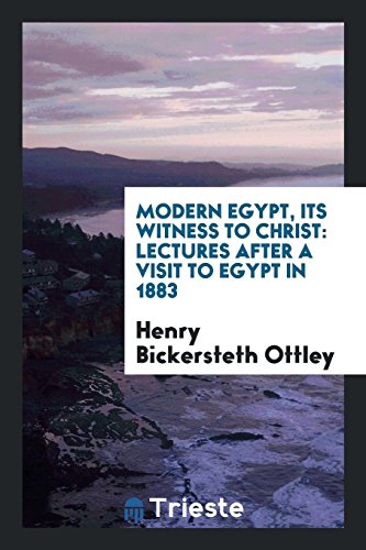 Modern Egypt, Its Witness to Christ: Lectures After a Visit to Egypt in 1883