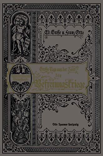Grosse Tage aus der Zeit der Befreiungskriege: Gedenkbuch an die glorreiche Zeit von 1813 bis 1815