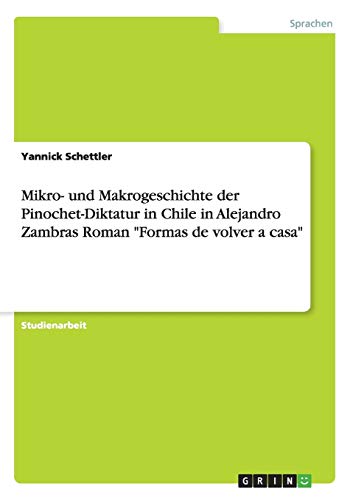 Mikro- und Makrogeschichte der Pinochet-Diktatur in Chile in Alejandro Zambras Roman Formas de volver a casa