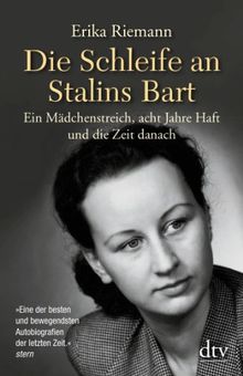 Die Schleife an Stalins Bart: Ein Mädchenstreich, acht Jahre Haft und die Zeit danach