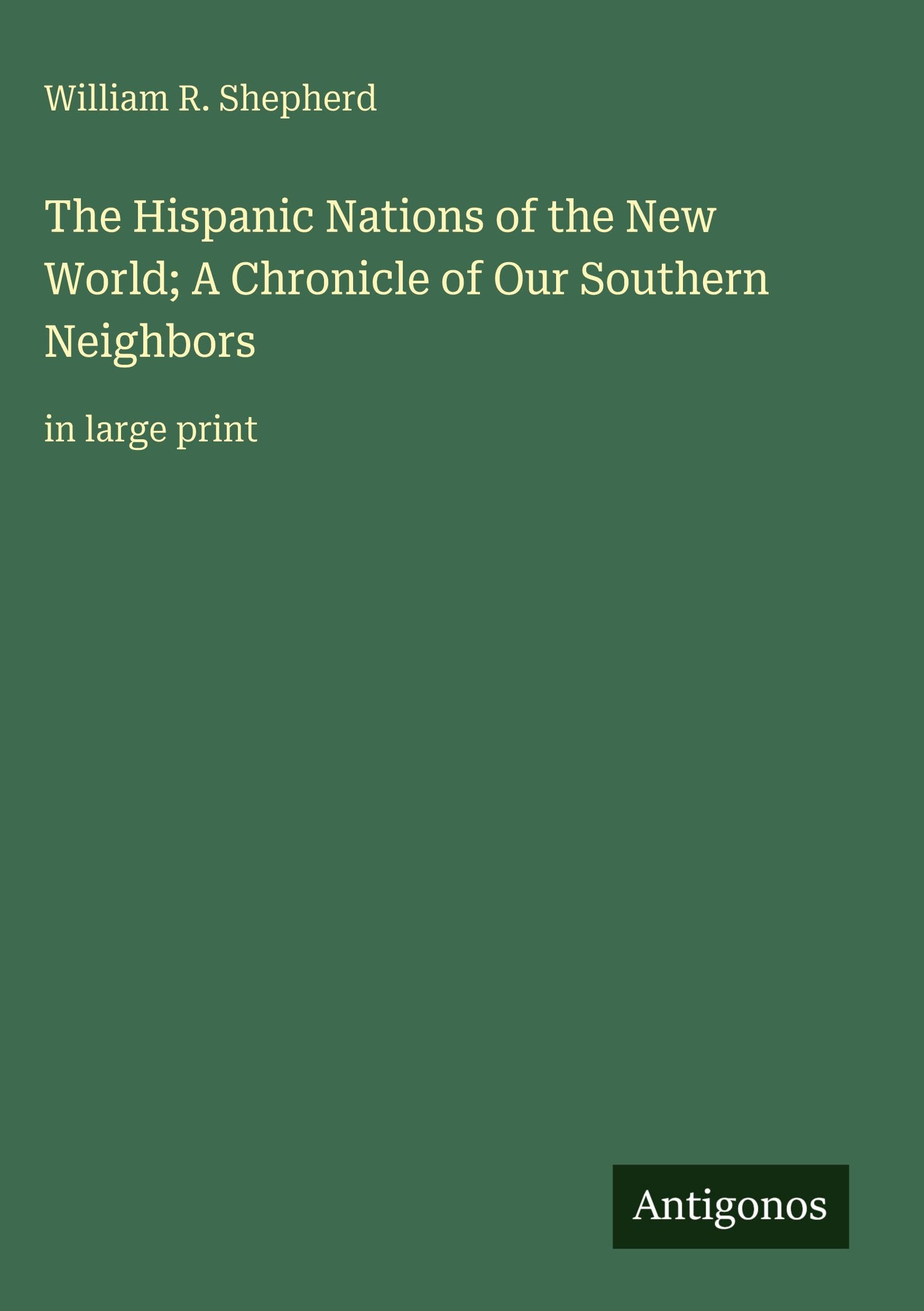 The Hispanic Nations of the New World; A Chronicle of Our Southern Neighbors: in large print