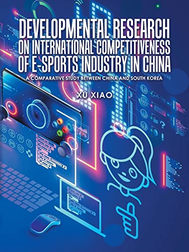 Developmental Research on International Competitiveness of E-sports Industry in China: A comparative study between China and South Korea