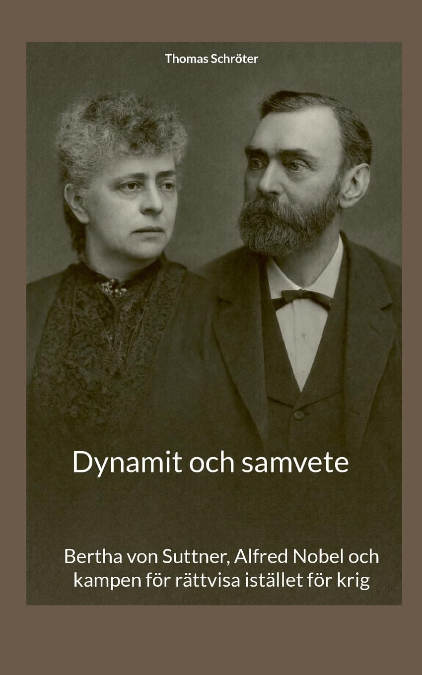 Dynamit och samvete: Bertha von Suttner, Alfred Nobel och kampen för rättvisa istället för krig