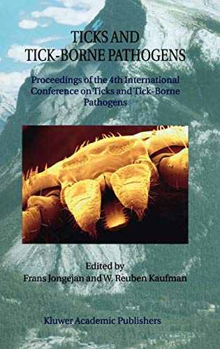 Ticks and Tick-Borne Pathogens: Proceedings of the 4th International Conference on Ticks and Tick-Borne Pathogens The Banff Centre Banff, Alberta, Canada 21–26 July 2002