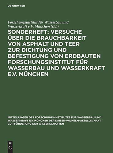 Sonderheft: Versuche über die Brauchbarkeit von Asphalt und Teer zur Dichtung und Befestigung von Erdbauten Forschungsinstitut für Wasserbau und ... zur Förderung der Wissenschaften, 2, Band 2)