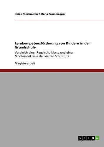 Lernkompetenzförderung von Kindern in der Grundschule: Vergleich einer Regelschulklasse und einer Montessoriklasse der vierten Schulstufe
