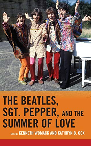The Beatles, Sgt. Pepper, and the Summer of Love (For the Record: Lexington Studies in Rock and Popular Music)