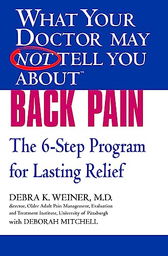 WHAT YOUR DOCTOR MAY NOT TELL YOU ABOUT (TM): BACK PAIN: The 6-Step Program for Lasting Relief