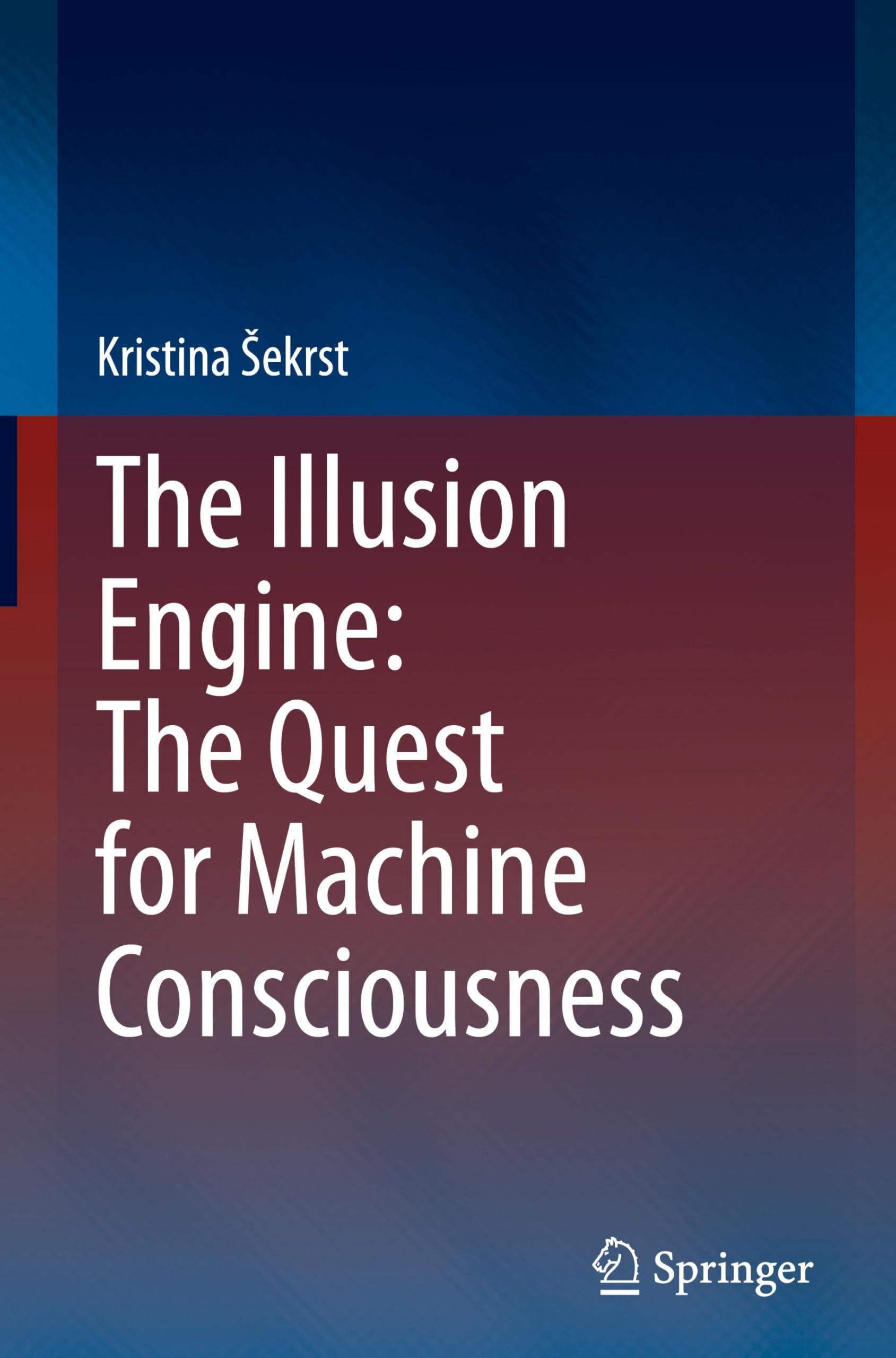 The Illusion Engine: The Quest for Machine Consciousness
