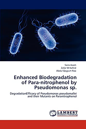 Enhanced Biodegradation of Para-nitrophenol by Pseudomonas sp.: DegradationEfficacy of Pseudomonas pseudomallei and their Mutants on Paranitrophenol