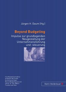 Beyond Budgeting: Impulse zur grundlegenden Neugestaltung der Unternehmensführung und -steuerung