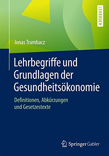 Lehrbegriffe und Grundlagen der Gesundheitsökonomie: Definitionen, Abkürzungen und Gesetzestexte