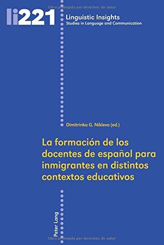 La formación de los docentes de español para inmigrantes en distintos contextos educativos (Linguistic Insights / Studies in Language and Communication)