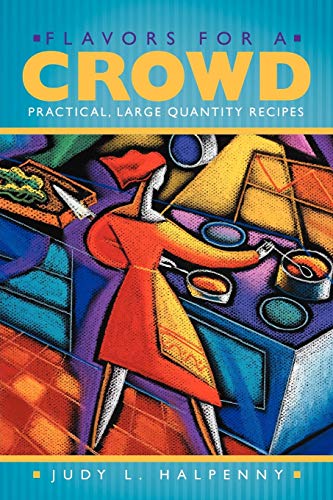 Flavors For A Crowd: Practical, Large Quantity Recipes