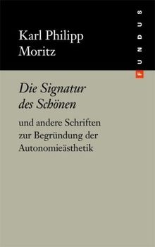 Die Signatur des Schönen und andere Schriften zur Begründung der Autonomieästhetik
