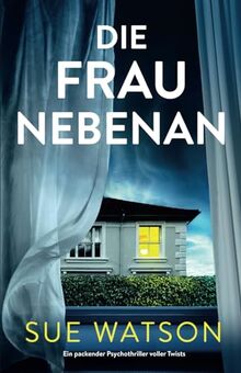 Die Frau nebenan: Ein packender Psychothriller voller Twists