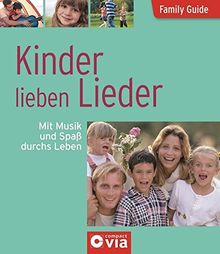 Kinder lieben Lieder - Mit Musik und Spaß durchs Leben: Family Guide - Elternratgeber