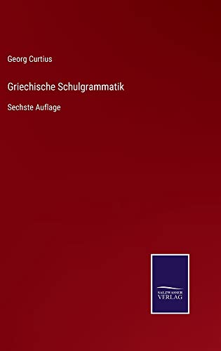 Griechische Schulgrammatik: Sechste Auflage
