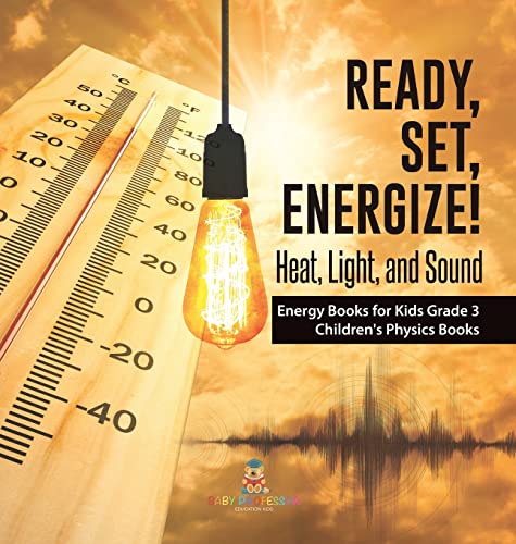 Ready, Set, Energize!: Heat, Light, and Sound Energy Books for Kids Grade 3 Children's Physics Books