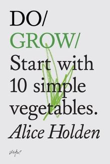 Do Grow: Start with 10 Simple Vegetables (Do Books)