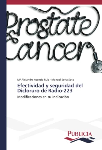 Efectividad y seguridad del Dicloruro de Radio-223: Modificaciones en su indicación