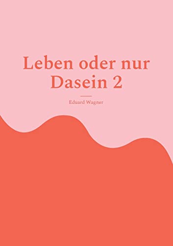Leben oder nur Dasein 2: Bin zufrieden? (Leben, 5)