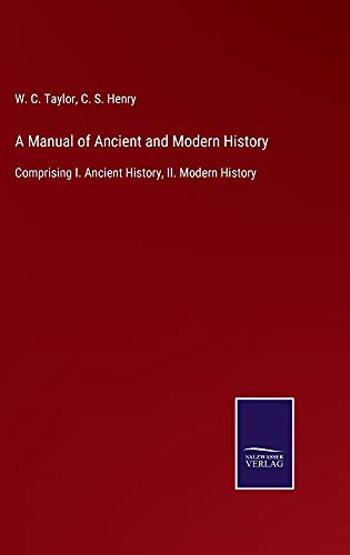 A Manual of Ancient and Modern History: Comprising I. Ancient History, II. Modern History