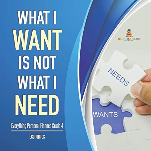 What I Want is Not What I Need Everything Personal Finance Grade 4 Economics