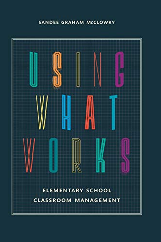 Using What Works: Elementary School Classroom Management