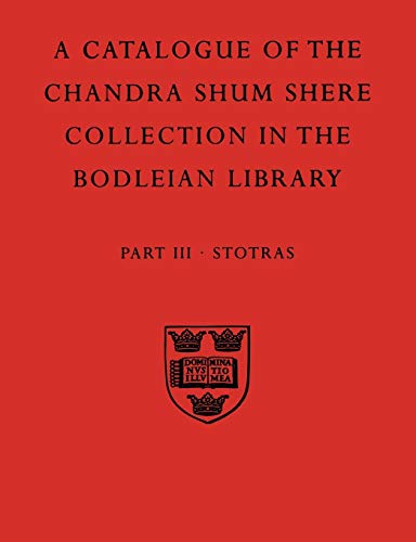 A Descriptive Catalogue Of The Sanskrit And Other Indian Manuscripts Of The Chandra Shum Shere Collection In The Bodleian Library: Part III: Stotras . ... (Pt.3) (Catalogue Chandra Shum Shere)
