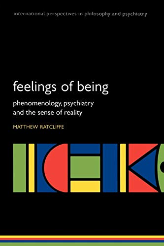 Feelings of Being: Phenomenology, Psychiatry and the Sense of Reality (International Perspectives in Philosophy and Psychiatry)
