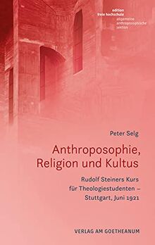 Anthroposophie, Religion und Kultus: Rudolf Steiners Kurs für Theologiestudenten – Stuttgart, Juni 1921