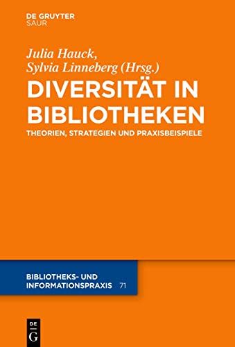 Diversität in Bibliotheken: Theorien, Strategien und Praxisbeispiele (Bibliotheks- und Informationspraxis)