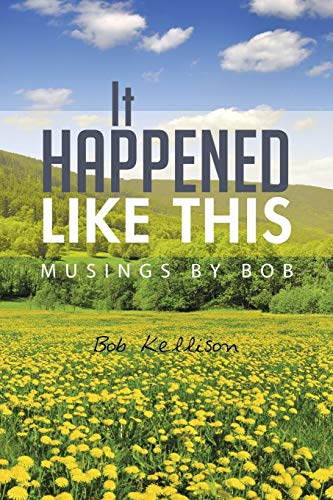 It Happened Like This: Musings by Bob