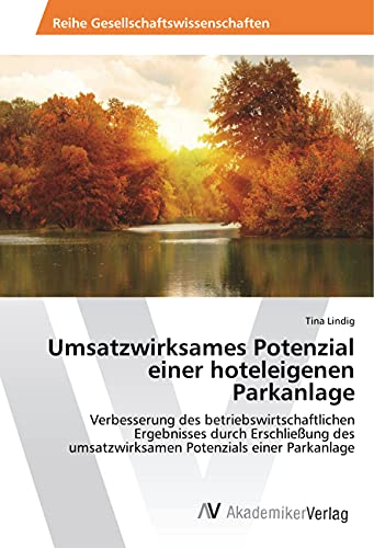 Umsatzwirksames Potenzial einer hoteleigenen Parkanlage: Verbesserung des betriebswirtschaftlichen Ergebnisses durch Erschließung des umsatzwirksamen Potenzials einer Parkanlage