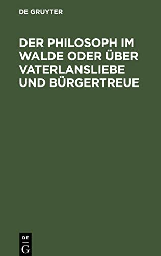 Der Philosoph im Walde oder über Vaterlansliebe und Bürgertreue: Ein Philosophischer Roman