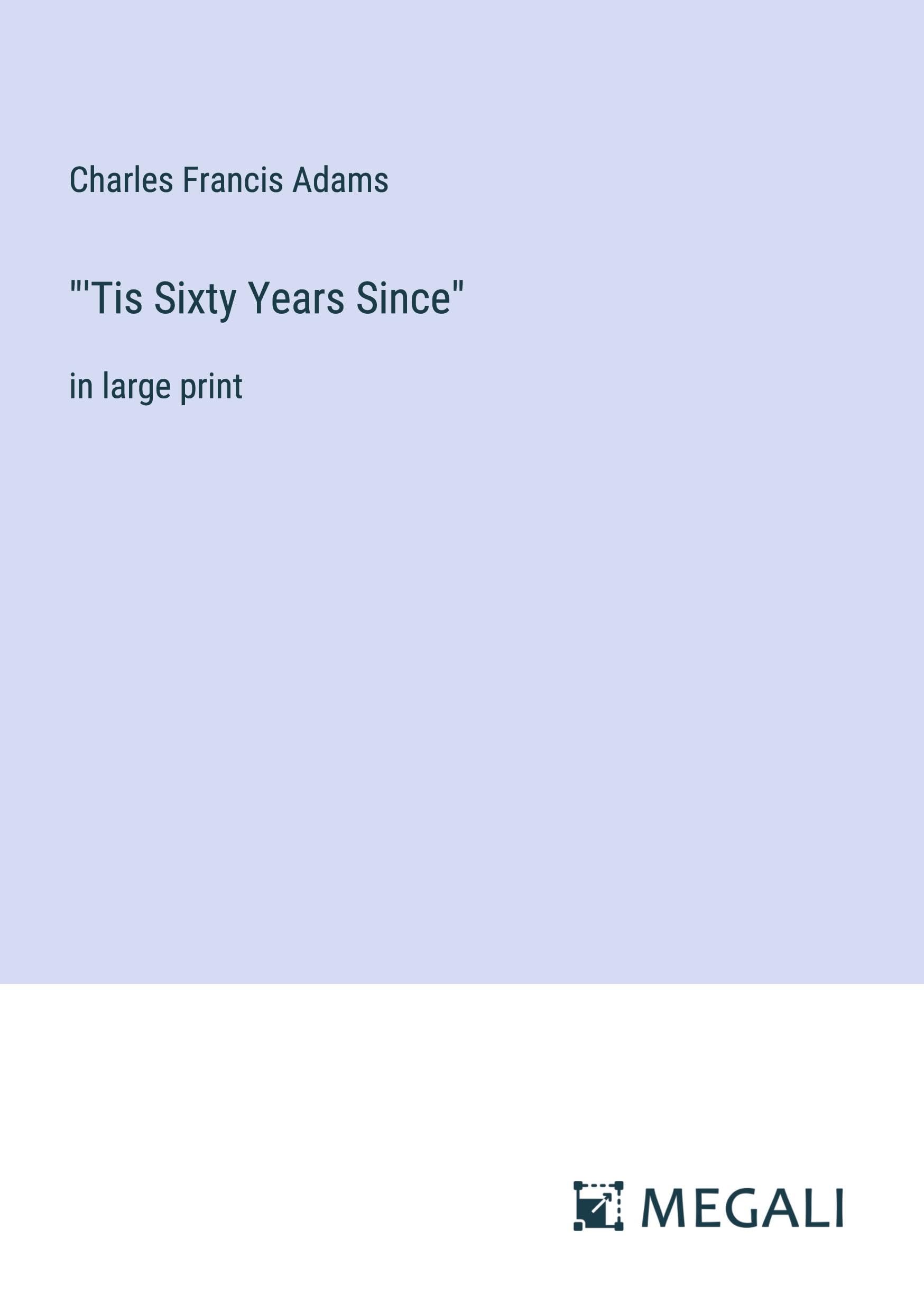'Tis Sixty Years Since: in large print