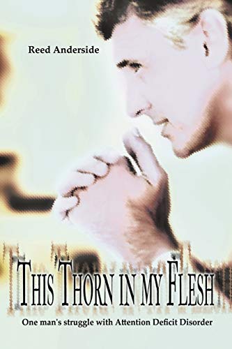 This Thorn in My Flesh: One Man's Struggle With Attention Deficit Disorder