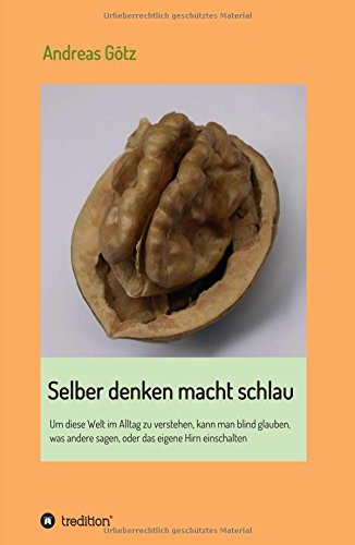 Selber denken macht schlau: Um diese Welt im Alltag zu verstehen, kann man blind glauben, was andere sagen, oder das eigene Hirn einschalten
