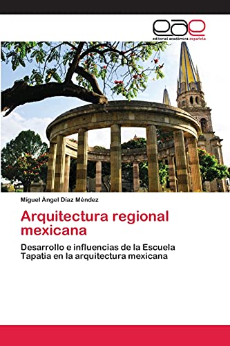 Arquitectura regional mexicana: Desarrollo e influencias de la Escuela Tapatia en la arquitectura mexicana
