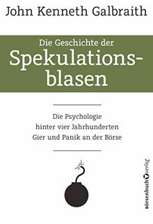 Die Geschichte der Spekulationsblasen: Die Psychologie hinter vier Jahrhunderten Gier und Panik an der Börse