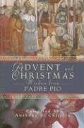 Advent and Christmas Wisdom from Padre Pio: Daily Scripture and Prayers Together with Saint Pio of Pietrelcinas Own Words