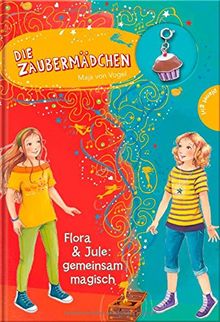 Die Zaubermädchen, Band 11: Die Zaubermädchen, Flora & Jule: gemeinsam magisch