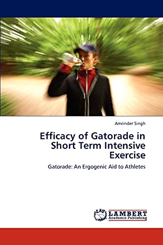 Efficacy of Gatorade in Short Term Intensive Exercise: Gatorade: An Ergogenic Aid to Athletes