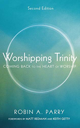 Worshipping Trinity, Second Edition: Coming Back to the Heart of Worship