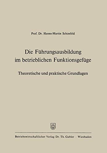Die Führungsausbildung im betrieblichen Funktionsgefüge: Theoretische und praktische Grundlagen