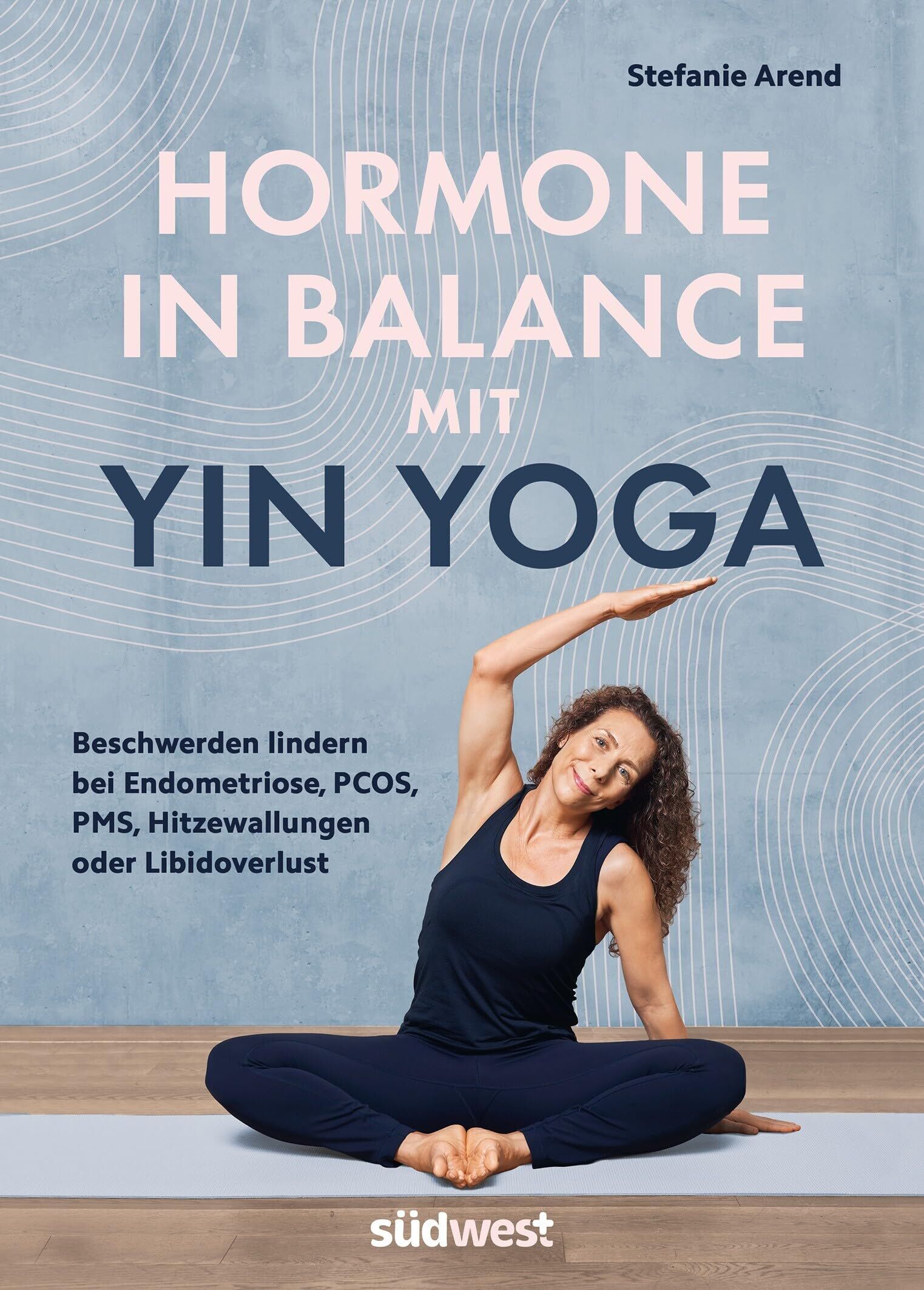 Arend, Stefanie: Hormone in Balance mit Yin Yoga