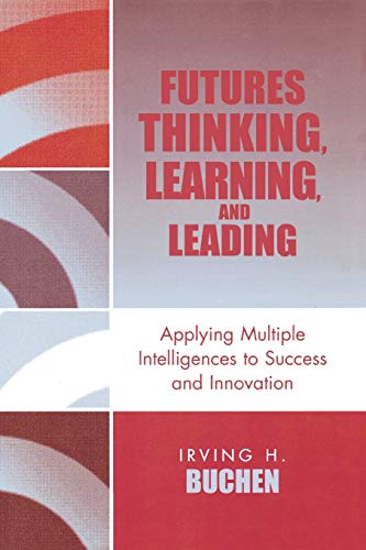 Futures Thinking, Learning, and Leading: Applying Multiple Intelligences to Success and Innovation