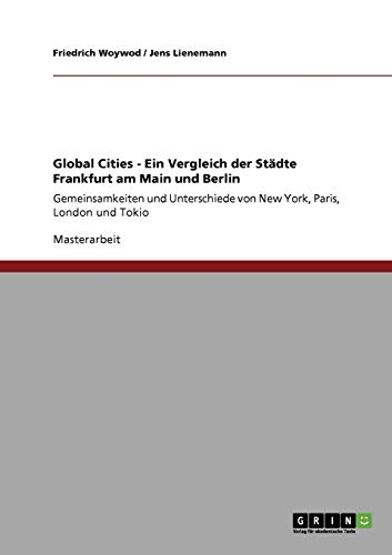 Global Cities - Ein Vergleich der Städte Frankfurt am Main und Berlin: Gemeinsamkeiten und Unterschiede von New York, Paris, London und Tokio